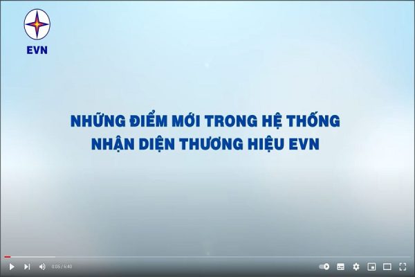 Video “Những điểm mới trong nhận diện thương hiệu EVN” và hồ sơ Hệ thống nhận diện thương hiệu