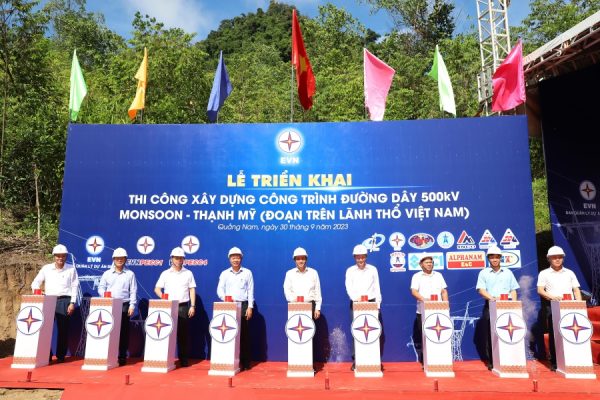 EVN tổ chức phát động thi công công trình đường dây 500kV Monsoon – Thạch Mỹ (Đoạn trên lãnh thổ Việt Nam)