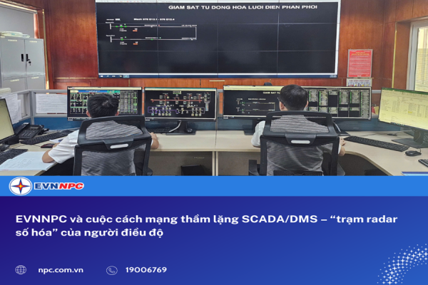 EVNNPC và cuộc cách mạng thầm lặng SCADA/DMS – “trạm radar số hóa” của người điều độ